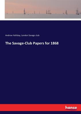 The Savage-Club Papers for 1868 - Halliday, Andrew, and Savage Club, London