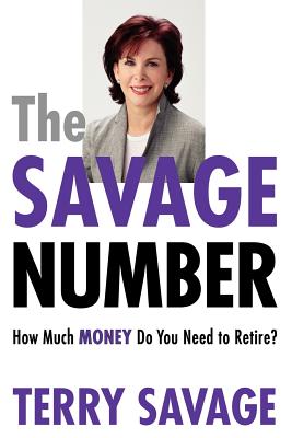 The Savage Number: How Much Money Do You Need to Retire? - Savage, Terry