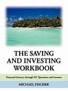 The Saving and Investing Workbook: Financial Literacy Through 937 Questions and Answers. - Fischer, Michael