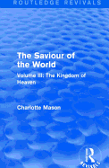 The Saviour of the World (Routledge Revivals): Volume III: The Kingdom of Heaven