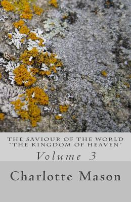 The Saviour of the World - Vol. 3: The Kingdom of Heaven - Mason, Charlotte M