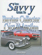 The Savvy Guide to Buying Collector Cars at Auction - Mays, James C