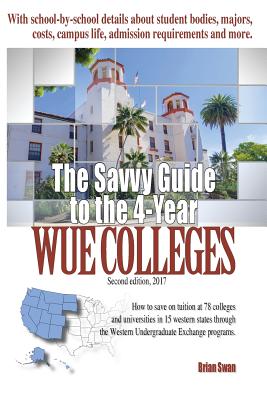 The Savvy Guide to the 4-Year WUE Colleges: 2nd Edition 2017-2018 - Swan, Brian