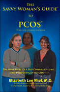The Savvy Woman's Guide to Pcos (Polycystic Ovarian Syndrome): The Many Faces of a 21st Century Epidemic and What You Can Do about It