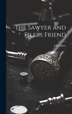 The Sawyer and Filers Friend - Miner, J H