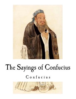 The Sayings of Confucius: Confucius - Confucius, and Lyall, Leonard A (Translated by)