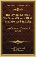 The Sayings of Jesus; The Second Source of St. Matthew and St. Luke: New Testament Studies II (1908)