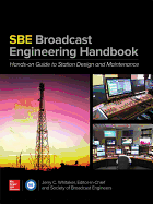 The Sbe Broadcast Engineering Handbook: A Hands-On Guide to Station Design and Maintenance