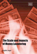 The Scale and Impacts of Money Laundering - Unger, Brigitte