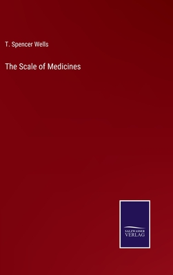 The Scale of Medicines - Wells, T Spencer