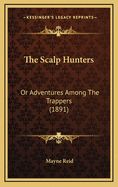 The Scalp Hunters: Or Adventures Among the Trappers (1891)