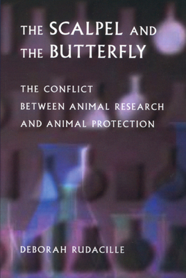 The Scalpel and the Butterfly: The Conflict Between Animal Research and Animal Protection - Rudacille, Deborah
