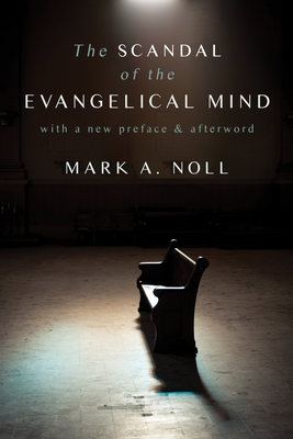 The Scandal of the Evangelical Mind - Noll, Mark a