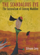 The Scandalous Eye: The Surrealism of Conroy Maddox