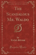 The Scandalous Mr. Waldo (Classic Reprint)