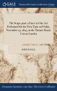 The Scape-goat: a Farce in One Act Performed for the First Time on Friday, November 25, 1825, at the Theatre Royal, Covent Garden