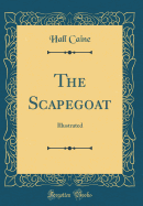 The Scapegoat: Illustrated (Classic Reprint)