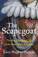 The Scapegoat: The Brilliant Brief Life of the Duke of Buckingham