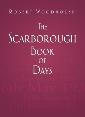 The Scarborough Book of Days - Woodhouse, Robert