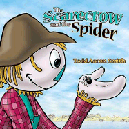The Scarecrow and the Spider - Smith, Todd Aaron