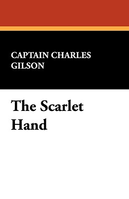 The Scarlet Hand - Gilson, Captain Charles