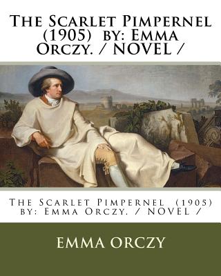 The Scarlet Pimpernel (1905) by: Emma Orczy. / NOVEL / - Orczy, Emma