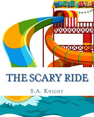 The Scary Ride: Fun book for pre-school to first graders - Knight, S a