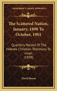 The Scattered Nation, January, 1898 to October, 1901: Quarterly Record of the Hebrew Christian Testimony to Israel (1898)