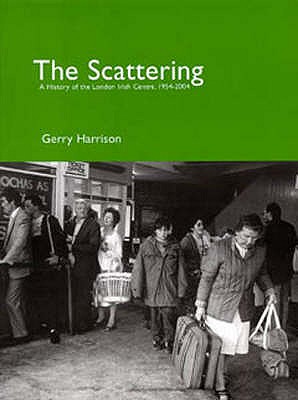 The Scattering: A History of the London Irish Centre - Harrison, Gerry