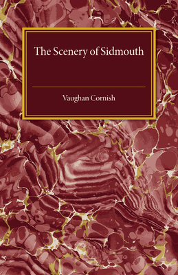 The Scenery of Sidmouth: Its Natural Beauty and Historic Interest - Cornish, Vaughan