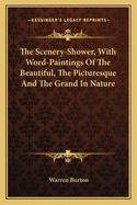 The Scenery-Shower, With Word-Paintings of the Beautiful, the Picturesque, and the Grand in Nature
