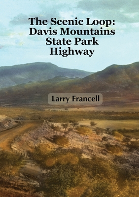 The Scenic Loop: Davis Mountains State Park Highway - Francell, Larry