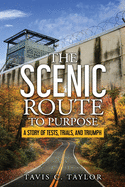 The Scenic Route to Purpose: A Story of Tests, Trials, and Triumph