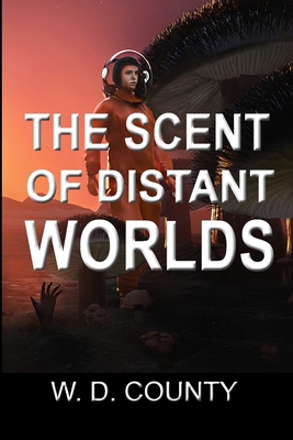 The Scent of Distant Worlds - County, W D