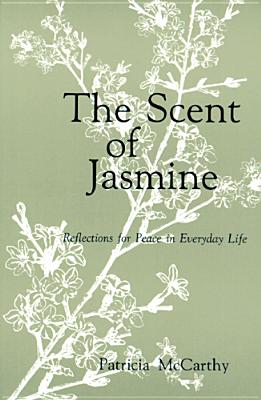 The Scent of Jasmine: Reflections for Peace in Everyday Life - McCarthy, Patricia