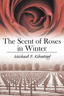 The Scent of Roses in Winter - Kihntopf, Michael P