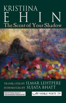 The Scent of Your Shadow - Ehin, Kristiina, and Lehtpere, Ilmar (Translated by)