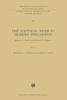 The Sceptical Mode in Modern Philosophy: Essays in Honor of Richard H. Popkin - Watson, R A (Editor), and Force, J E (Editor)