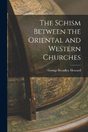 The Schism Between the Oriental and Western Churches