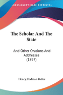 The Scholar And The State: And Other Orations And Addresses (1897)