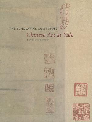 The Scholar as Collector: Chinese Art at Yale - Sensabaugh, David Ake