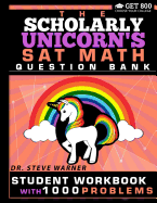 The Scholarly Unicorn's SAT Math Question Bank: Student Workbook with 1000 Problems