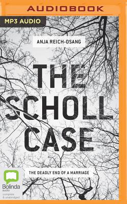 The Scholl Case: the Deadly End of a Marriage - Reich-Osang, Anja, and Wren, Edwina (Read by)