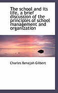 The School and Its Life, a Brief Discussion of the Principles of School Management and Organization