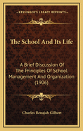 The School and Its Life: A Brief Discussion of the Principles of School Management and Organization