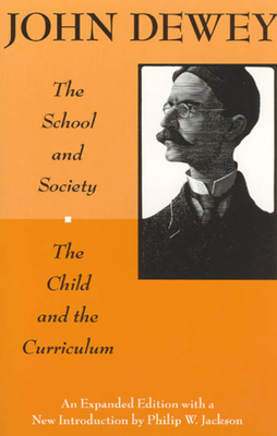 The School and Society and The Child and the Curriculum - Dewey, John