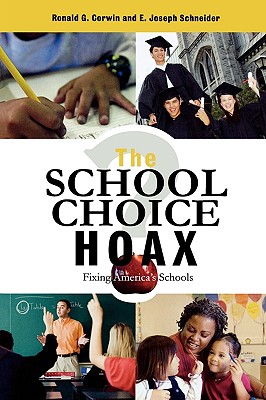 The School Choice Hoax: Fixing America's Schools - Corwin, Ronald G, and Schneider, Joseph E, and McPartland, James (Foreword by)