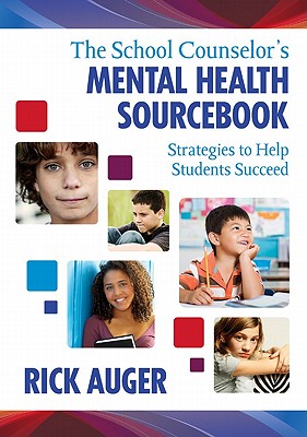 The School Counselors Mental Health Sourcebook: Strategies to Help Students Succeed - Auger, Richard W. (Editor)