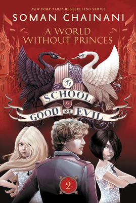 The School for Good and Evil #2: A World Without Princes: Now a Netflix Originals Movie - Chainani, Soman