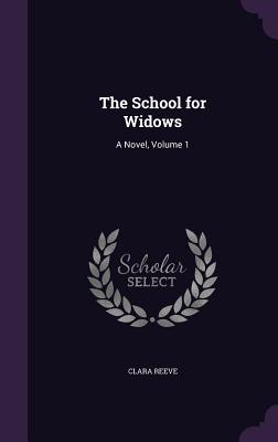 The School for Widows: A Novel, Volume 1 - Reeve, Clara